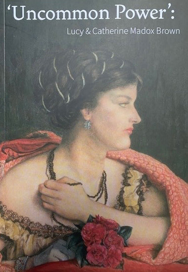 'Uncommon Power': Lucy & Catherine Madox Brown