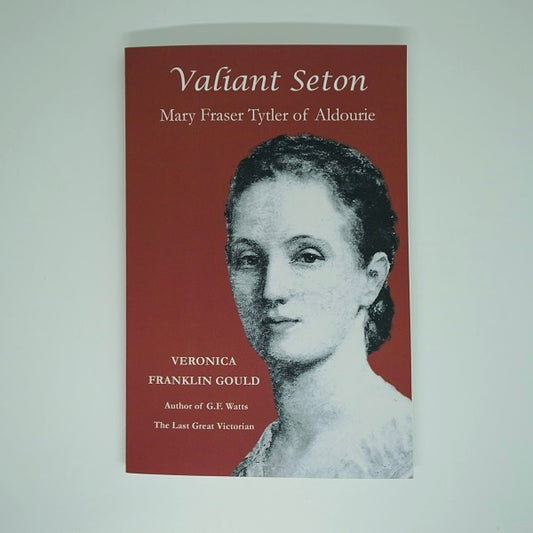 Valiant Seton: Mary Fraser Tytler of Aldourie