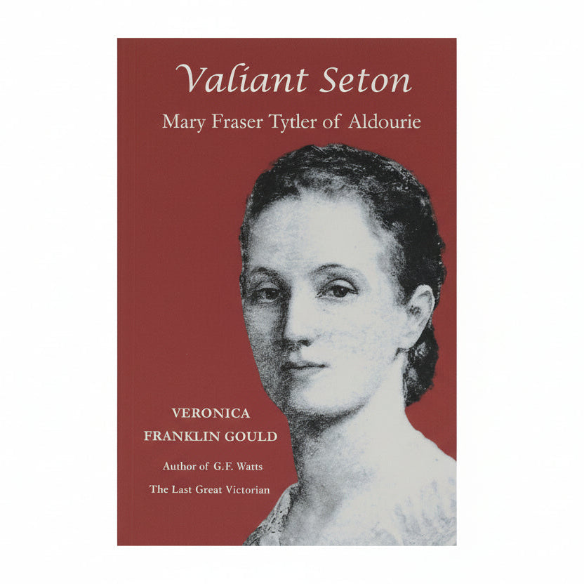 Valiant Seton: Mary Fraser Tytler of Aldourie